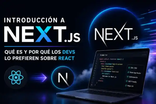 Introducción a Next.js: qué es y por qué los devs lo prefieren sobre React